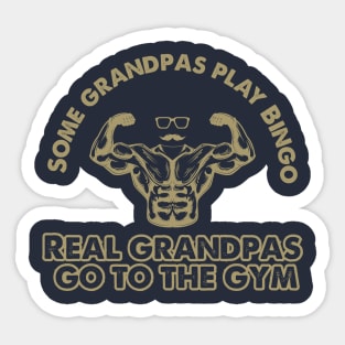 Some Grandpas Play Bingo Real Grandpas go to the gym Sticker